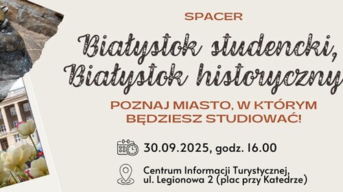 Zapraszamy na spacer „Białystok studencki, Białystok historyczny”. Poznaj miasto, w którym będziesz studiować!