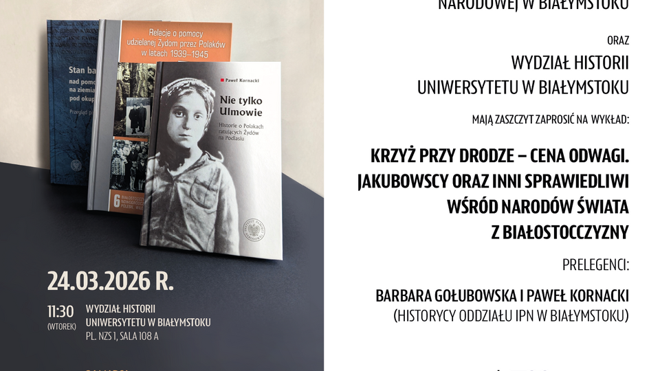 Krzyż przy drodze – cena odwagi. Jakubowscy oraz inni Sprawiedliwi wśród Narodów Świata z Białostocczyzny
