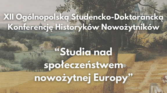 XII Ogólnopolska Studencko-Doktorancka Konferencja Historyków Nowożytników „Studia nad społeczeństwem nowożytnej Europy”
