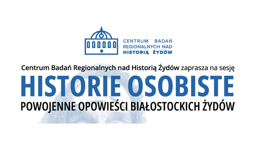 „Historie osobiste. Powojenne opowieści białostockich Żydów” – sesja w Synagodze Cytronów
