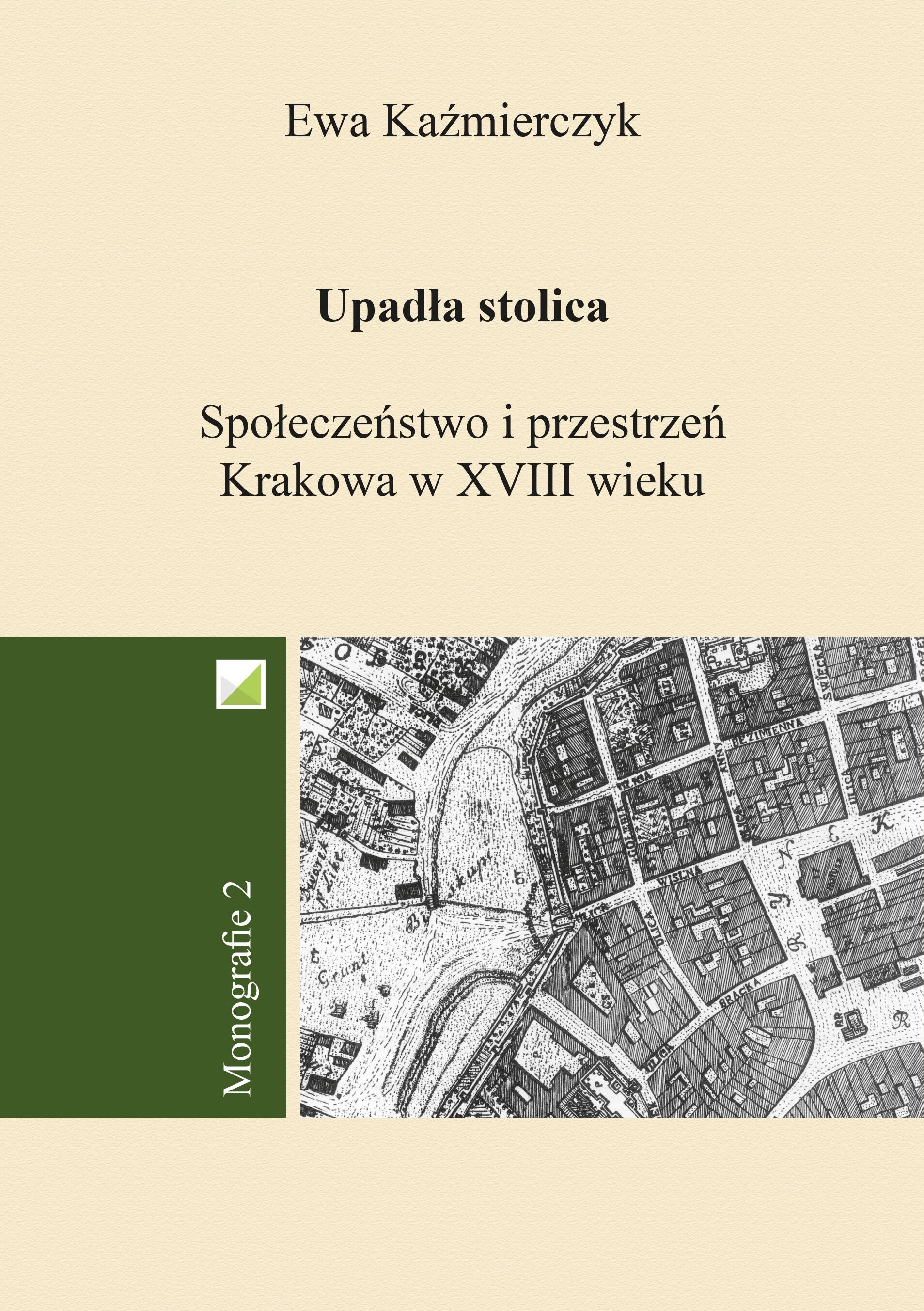 Upadła stolica. Społeczeństwo i przestrzeń Krakowa w XVIII wieku - okładka książki
